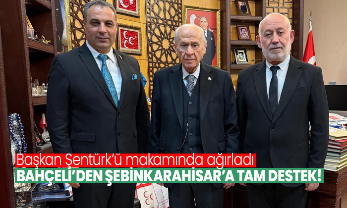 Şebinkarahisar Belediye Başkanı Ömer Şentürk Ankara’da: MHP Lideri Bahçeli ile 