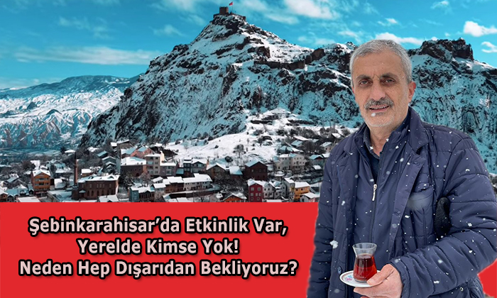 Şebinkarahisar’da Etkinlik Var, Yerelde Kimse Yok! Neden Hep Dışarıdan Bekliyoruz?